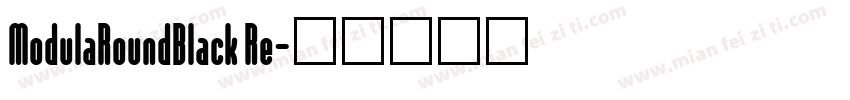 ModulaRoundBlack Re字体转换